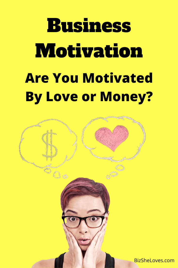 Business Motivation: Are You Motivated By Love or Money?