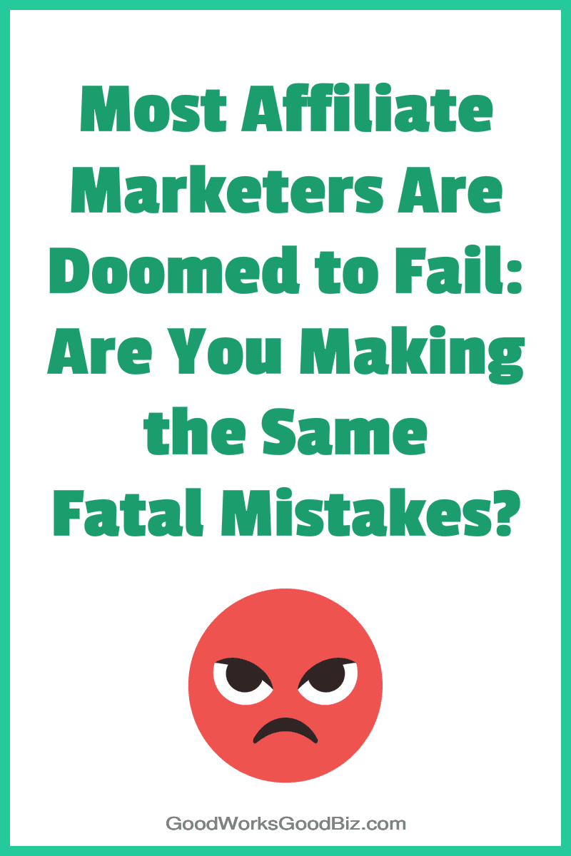 Most Affiliate Marketers Are Doomed to Fail: Are You Making the Same Fatal Mistakes, Too?