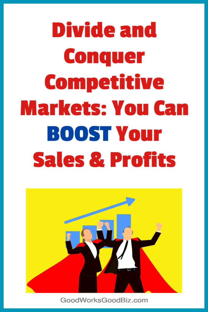 How to Divide and Conquer Competitive Markets to Increase Your Sales