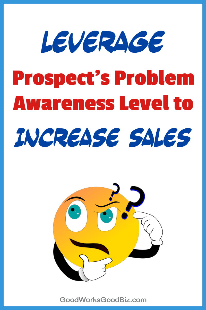 Increase Sales by Leveraging Your Prospect's Problem Awareness Level
