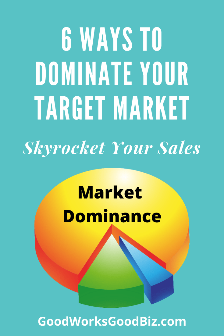 6 Ways to Dominate Your Target Market and Skyrocket Your Sales