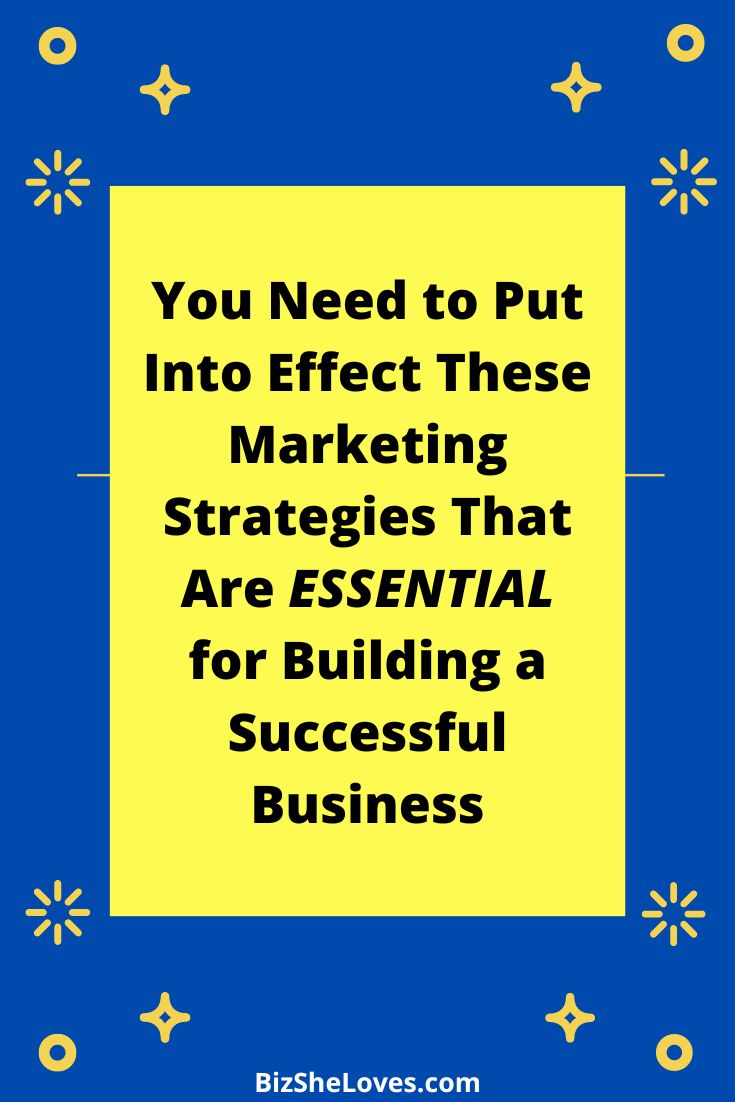 You Need to Put Into Effect These Marketing Strategies That Are Essential for Building a Successful Business