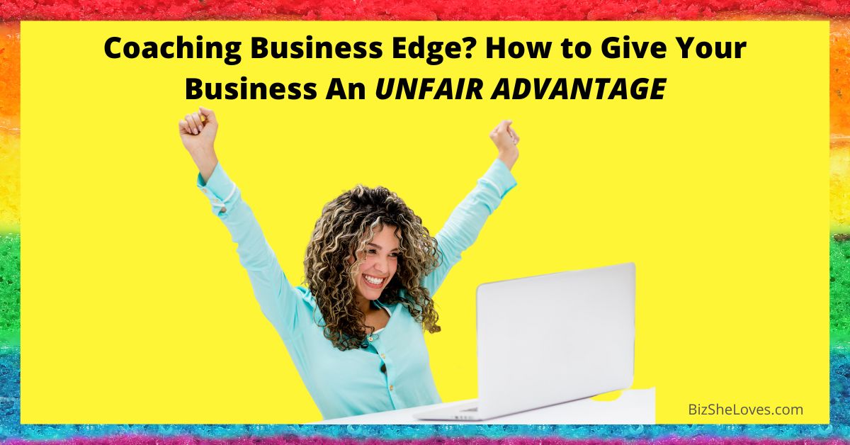 Coaching Business Edge: How to Give Your Business An UNFAIR ADVANTAGE [Free Course]