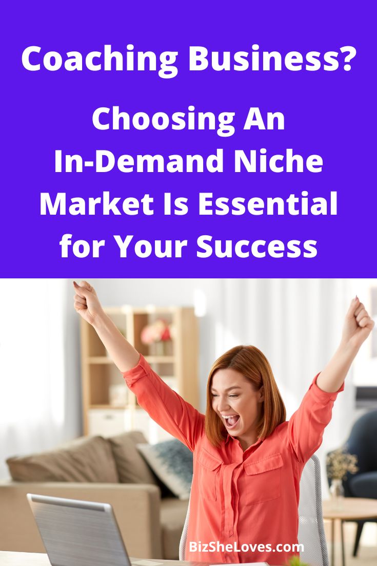 Coaching Business? Choosing An In-Demand Niche Market Is Essential for Your Success